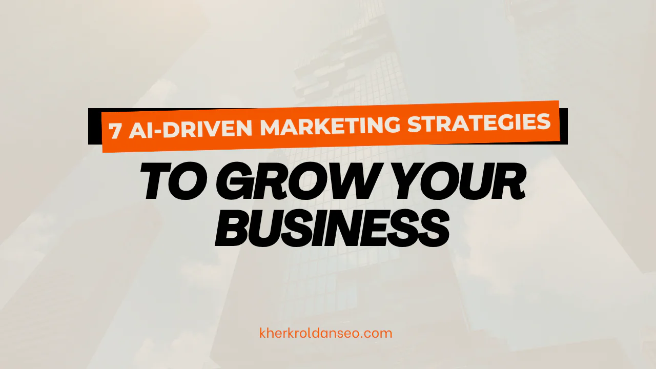 7 AI-Driven Marketing Strategies to Grow Your Business